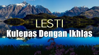 Download lagu LESTI - KULEPAS DENGAN IKHLAS (lirik) mp3