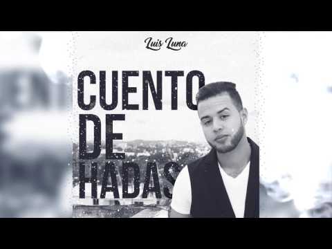 Luis Luna - Cuento De Hadas ( Audio ) Bachata 2017