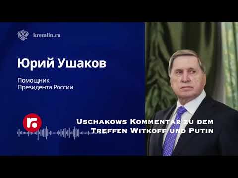 Uschakows Kommentar zu dem Treffen Witkoff und Putin