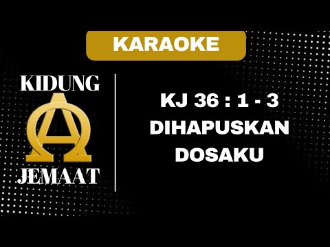 KIDUNG JEMAAT | KJ 36 : 1 - 3 " DIHAPUSKAN DOSAKU " ( KARAOKE + LIRIK )