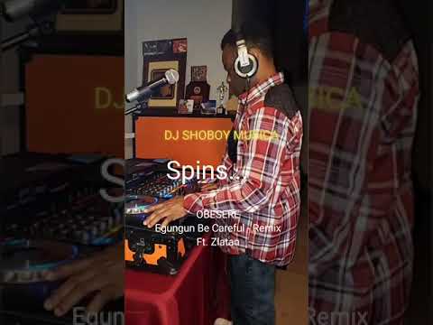DJ SHOBOY MUSICA spins OBESERE - Egungun Be Careful - Ft Zlatan.