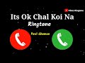 Its Ok Chal Koi Na Ringtone | Pavii Ghuman Ringtone | New Love Ringtone  2021