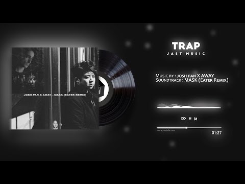 josh pan X AWAY - MASK (Eater Remix) [Trap Music]