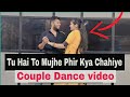 Tu Hai To Mujhe Fir Aur Kya Chahiye Dance Cover Romantic Couple Dance Phir Aur Kya Chahiye