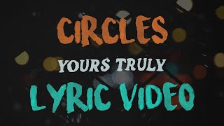 Yours Truly - Circles (Lyric Video)