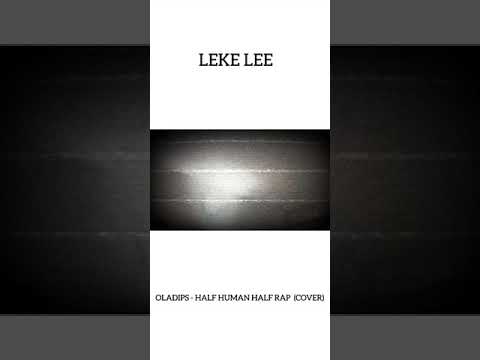 Leke Lee - Ola Dips - Half Human Half Rap (Cover)