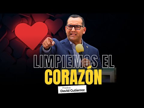 Limpiemos el Corazón [ Pastor David Gutiérrez ]