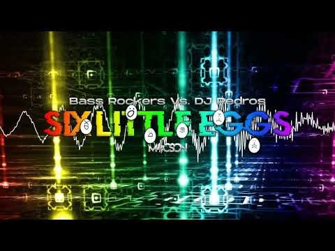 Bass Rockers Vs. DJ Pedros - 6 Little Eggs ( M4CSON BOOTLEG 2023 )