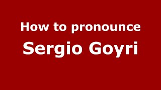How to pronounce Sergio Goyri