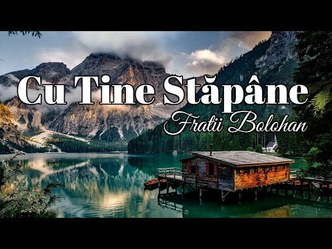Fratii Bolohan | Cu Tine Stapane