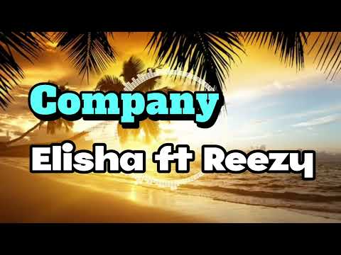 Company by Elisha ft Reezy Gee (Lyrics)..Produced by: Taxman Studios