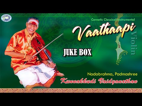 Vaathapi || Kunnakudi Vaidyanathan || Carnatic Classical || JUKE BOX || Instrumental (Violin)
