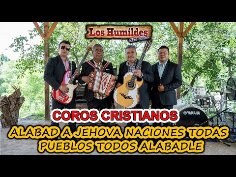 CADENA DE COROS CRISTIANOS | ALABAD A JEHOVA NACIONES TODAS... | LOS HUMILDES DEL SUR |