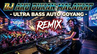 Download lagu DJ Aku Bukan Malaikat - Ultra Bass Auto Goyang mp3