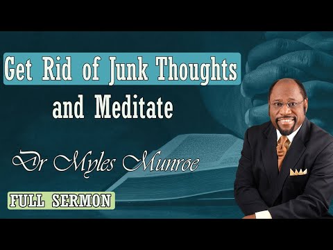 Dr Myles Munroe - Get Rid of Junk Thoughts and Meditate