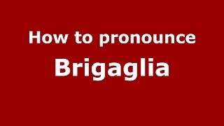 How to pronounce Brigaglia