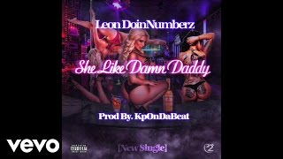 Leon DoinNumberz - She Like Damn Daddy (Audio)