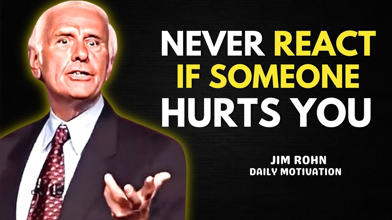 Never React if Someone Hurts You | Jim Rohn Motivation