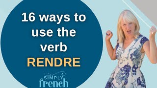 16 fun and useful ways to use the French verb RENDRE