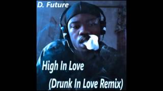 D. Future - High In Love (Drunk In Love Remix)