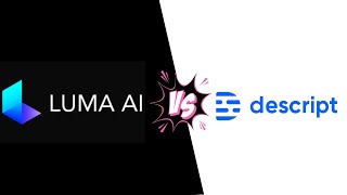 COMPARISON OF LUMA AI AND DESCRIPT AI