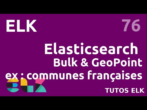 ELK 76 ELASTICSEARCH INSERTION BULK ET GEO POINT EX COMMUNES FRANCAISES