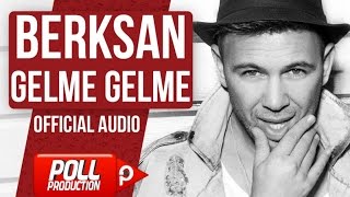 Berksan - Gelme Gelme - (Official Audio)