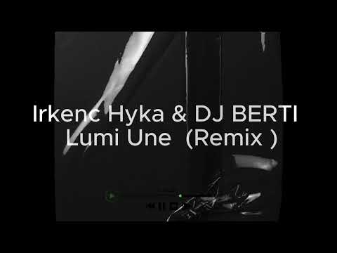 Irkenc Hyka & DJ BERTI Lumi Une Remix