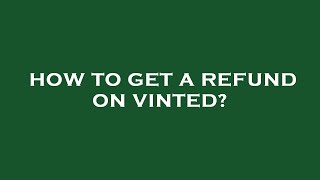 How to get a refund on vinted?