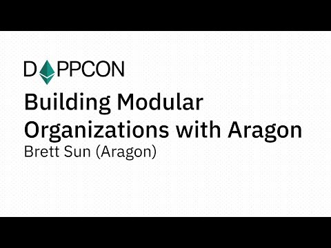 DAPPCON 2018: Building Modular Organizations - Aragon Brett Sun (Aragon)