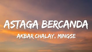 Download lagu Astaga Bercanda - Akbar Chalay, Mingse (Lirik) mp3