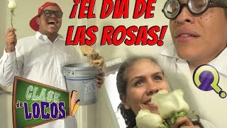 EL DÍA DE LAS ROSAS (Clase De Locos)