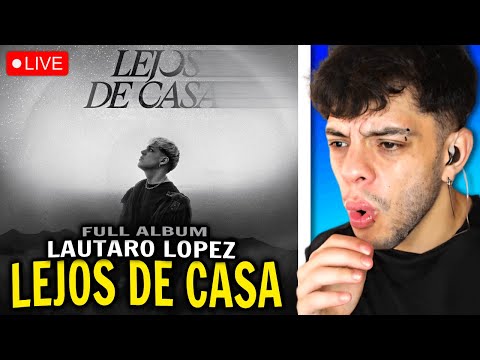 (REACCIÓN) LAUTARO LOPEZ - LEJOS DE CASA (FULL ALBUM)