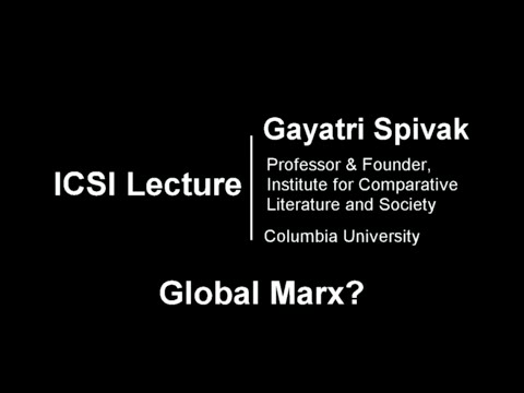 Gayatri Spivak, "Global Marx?" at the Institute for Critical Social Inquiry (ICSI)