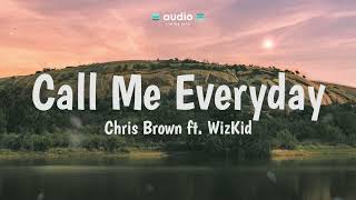 Chris Brown ft. WizKid - Call Me Every Day (Lyrics) | Audio Lyrics Info