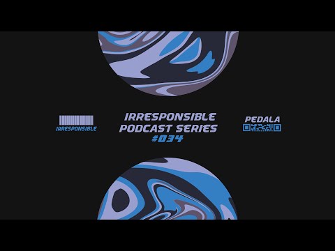 irresponsible podcast series #034 - Pedala