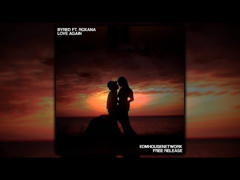 Byred ft. Roxana - Love Again [Free]