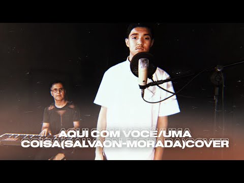 AQUI COM VOCE /UMA COISA (SALVAON/MORADA) COVER BRENO FONSECA