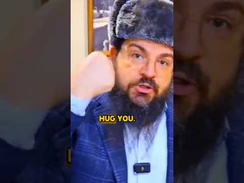 That he might.... HUG you. Don't be afraid!