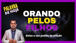PALAVRA DE HOJE - Orando pelos filhos - 08 de maio | sábado