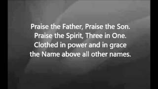 Chris Tomlin - Praise the Father Praise the Son with Lyrics