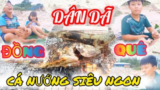 Dân Dã Cá Nướng Trên Đồng | Nét Quê Phát Con Tv