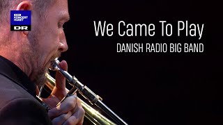 We Came To Play // Danish Radio Big Band (live)