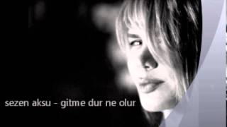 Sezen Aksu - Gitme Dur Ne Olur