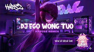 Download lagu DJ EGO WONG TUO REMIX VIRAL TIKTOD | HAPISZ REMIX mp3