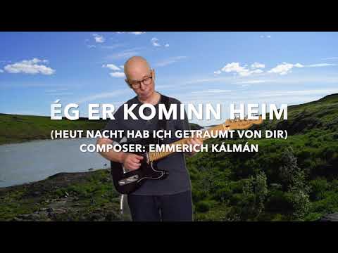 ÉG ER KOMINN HEIM (HEUT' NACHT HAB' ICH GETRÄUMT VON DIR) BY: Emmerich Kálmán Cover Tryggvi Sveinbj.
