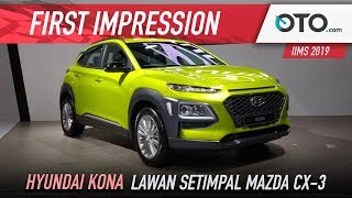 First Impression | Hyundai Kona | Lawan Setimpal Mazda CX-3 IIMS 2019 | OTO.com