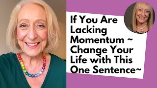 If You Are Lacking Momentum ~ Change Your Life with This One Sentence~