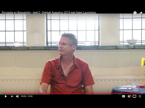 Perceptie en Bewustzijn - deel 2 - Drieluik Augustus 2015 met Hans Laurentius