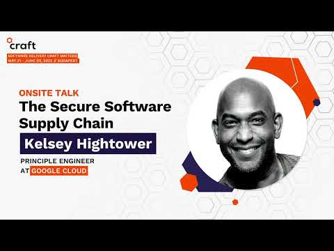 The Secure Software Supply Chain - Kelsey Hightower, Google Cloud | Craft Conference 2022
